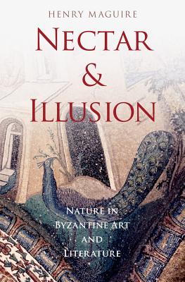 NECTAR AND ILLUSION Nature in Byzantine Art and Literature