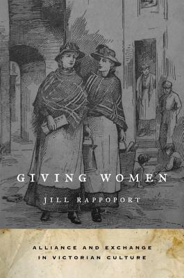 Giving Women: Alliance and Exchange in Victorian Culture [Hardcover] Rappoport, Jill