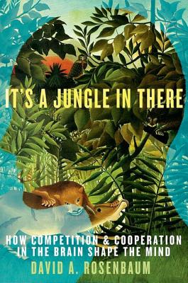 Image for It's a Jungle in There: How Competition and Cooperation in the Brain Shape the Mind It's a Jungle in There: How Competition and Cooperation in the Brain Shape the Mind