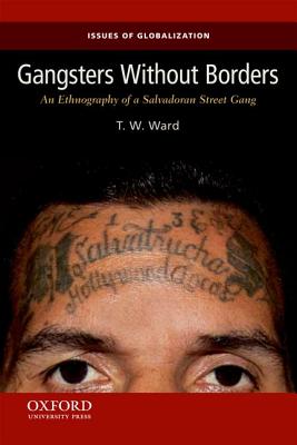 Gangsters Without Borders: An Ethnography of a Salvadoran Street Gang (Issues of Globalization:Case Studies in Contemporary Anthropology)