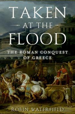 Taken At the Flood: The Roman Conquest of Greece