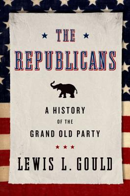Image for The Republicans: A History of the Grand Old Party The Republicans: A History of the Grand Old Party