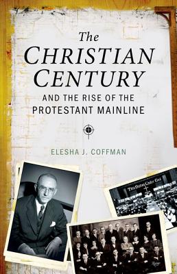 Image for The Christian Century and the Rise of the Protestant Mainline
