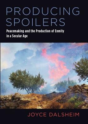 Producing Spoilers: Peacemaking and the Production of Enmity in a Secular Age