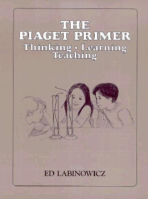 34104 THE PIAGET PRIMER: THINKING, LEARNING, TEACHING (INNOVATIVE LEARNING PRODUCTS)