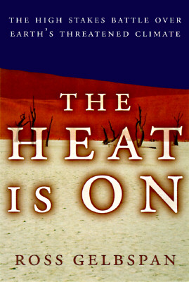 THE HEAT IS ON. The High Stakes Battle Over Earth's Threatened Climate