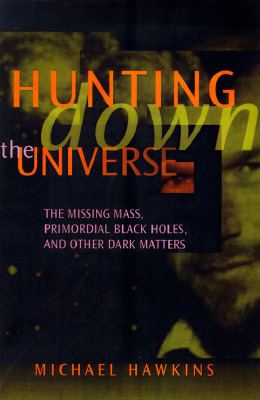 Hunting Down the Universe: The Missing Mass, Primordial Black Holes, and Other Dark Matters