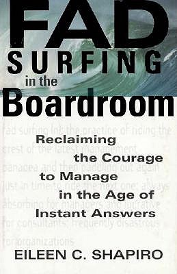 Image for Fad Surfing In The Boardroom: Reclaiming The Courage To Manage In The Age Of Instant Answers