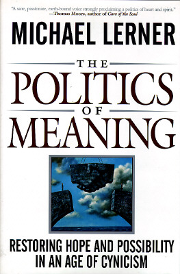 Image for The Politics Of Meaning: Restoring Hope And Possibility In An Age Of Cynicism