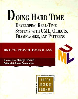 Doing Hard Time: Developing Real-Time Systems With Uml, Objects, Frameworks, and Patterns