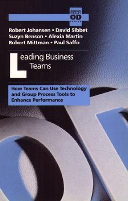 Image for Leading Business Teams: How Teams Can Use Technology and Group Process Tools to Enhance Performance (Addison-Wesley Series on Organization Development)