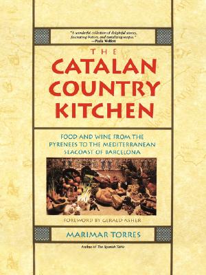 The Catalan Country Kitchen: Food And Wine From The Pyrenees To The Mediterranean Seacoast Of Barcelona