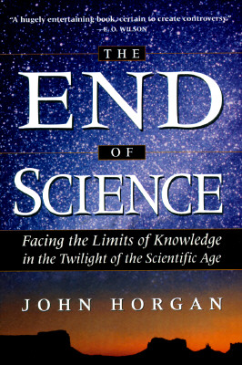 The End of Science. Facing the Limits of Knowledge in the Twilight of the Scientific Age.