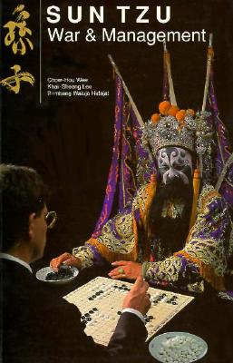 Sun Tzu War and Management : Application to Strategic Management and Thinking