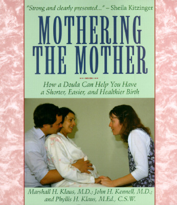 Mothering the Mother: How a Doula Can Help You Have a Shorter, Easier and Healthier Birth