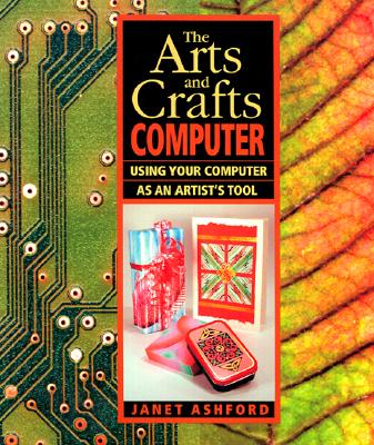 Image for ARTS AND CRAFTS COMPUTER: USING YOUR COMPUTER AS AN ARTIST'S TOOL