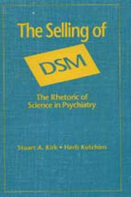 The Selling of DSM; The Selling of DSM The Rhetoric of Science in Psychiatry