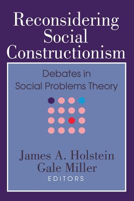 Image for Reconsidering Social Constructionism Debates in Social Problems Theory Reconsidering Social Constructionism Debates in Social Problems Theory