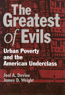 The Greatest of Evils Urban Poverty and the American Underclass