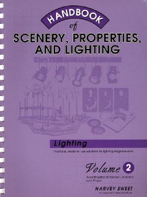 Handbook of Scenery, Properties, and Lighting, Vol. 2: Lighting