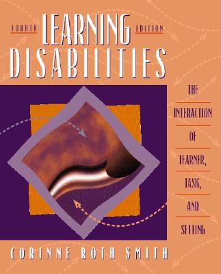 Learning Disabilities: The Interaction of Learner, Task, and Setting (4th Edition)