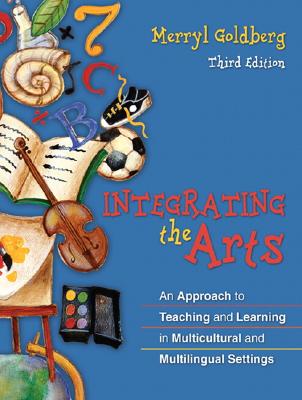 Integrating the Arts: An Approach to Teaching and Learning in Multicultural and Multilingual Settings (3rd Edition)