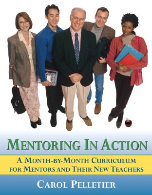 Mentoring in Action: A Month-by-Month Curriculum for Mentors and Their New Teachers
