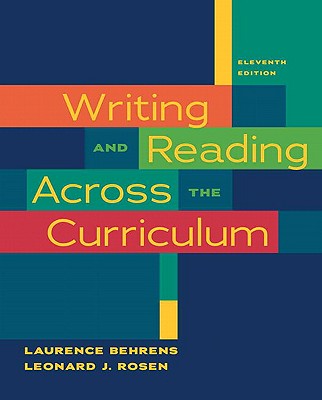 Writing and Reading Across the Curriculum (11th Edition) Behrens, Laurence and Rosen, Leonard J.
