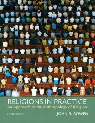 Religions in Practice: An Approach to the Anthropology of Religion (5th Edition)