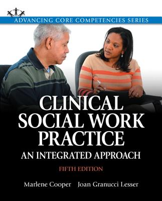 Clinical Social Work Practice: An Integrated Approach (Advancing Core Competencies)