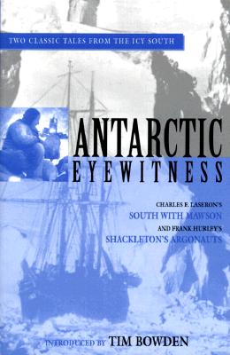 Antarctic Eyewitness: South With Mawson and Shackleton's Argonauts