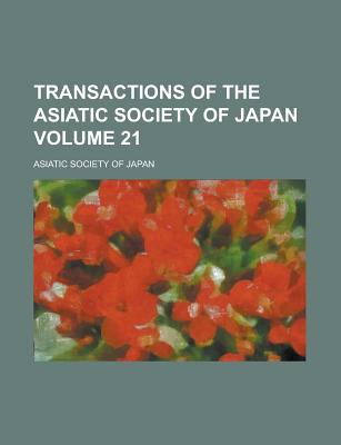Transactions of the Asiatic Society of Japan Volume 21