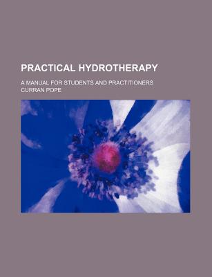 Practical Hydrotherapy; A Manual for Students and Practitioners