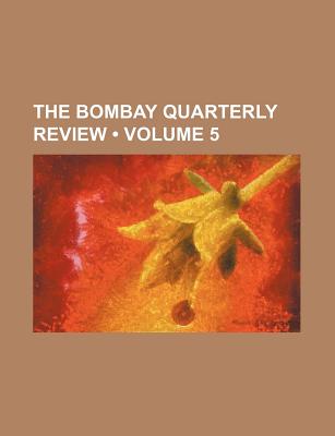 The Bombay Quarterly Review (Volume 5)