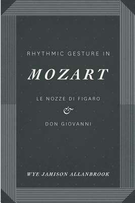 Rhythmic Gesture in Mozart: Le Nozze di Figaro and Don Giovanni