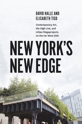 New York's New Edge: Contemporary Art, the High Line, and Urban Megaprojects on the Far West Side Image for New York's New Edge: Contemporary Art, the High Line, and Urban Megaprojects on the Far West Side
