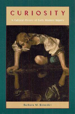 Curiosity: A Cultural History of Early Modern Inquiry