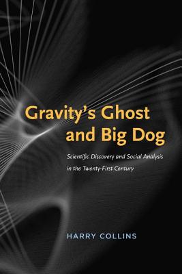 Image for Gravity's Ghost and Big Dog: Scientific Discovery and Social Analysis in the Twenty-First Century