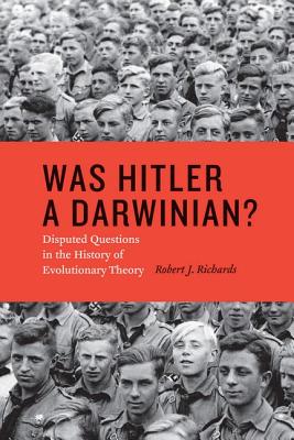 Was Hitler a Darwinian: Disputed Questions in the History of Evolutionary Theory