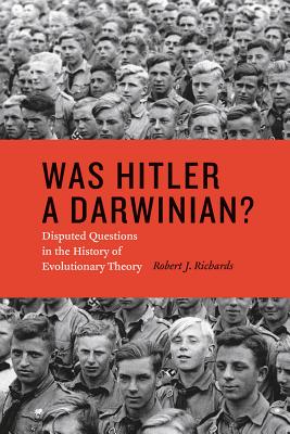 Was Hitler a Darwinian: Disputed Questions in the History of Evolutionary Theory