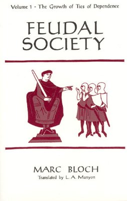 Feudal Society, Volume 1: The Growth of Ties of Dependence