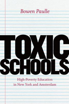 Toxic Schools: High-Poverty Education in New York and Amsterdam (Fieldwork Encounters and Discoveries)