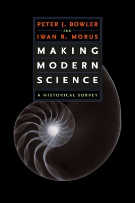 Making Modern Science: A Historical Survey