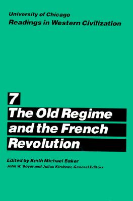University of Chicago Readings in Western Civilization, Volume 7: The Old Regime and the French Revolution (Volume 7)