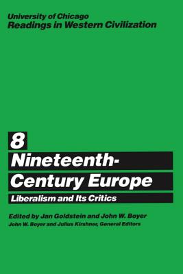 University of Chicago Readings in Western Civilization, Volume 8: Nineteenth-Century Europe: Liberalism and its Critics (Volume 8)