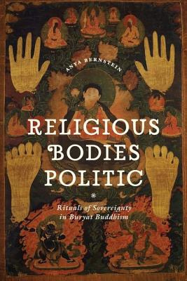 Religious Bodies Politic: Rituals of Sovereignty in Buryat Buddhism (Buddhism and Modernity)