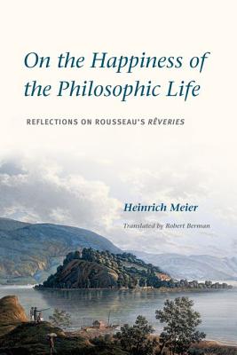 Image for On the Happiness of the Philosophic Life: Reflections on Rousseau's Rêveries in Two Books