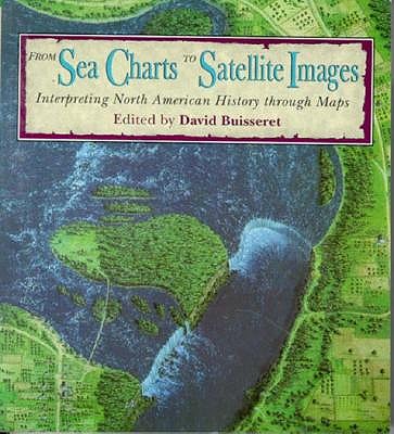 Image for From Sea Charts to Satellite Images: Interpreting North American History Through Maps From Sea Charts to Satellite Images: Interpreting North American History Through Maps