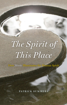 The Spirit of This Place: How Music Illuminates the Human Spirit (The Rice University Campbell Lectures)