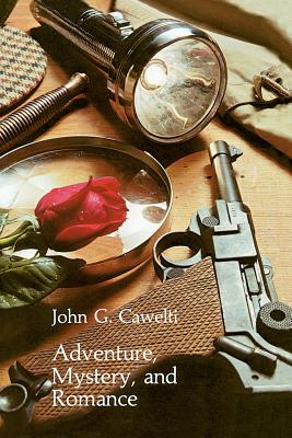 Adventure, Mystery, and Romance: Formula Stories as Art and Popular Culture (Phoenix Series)